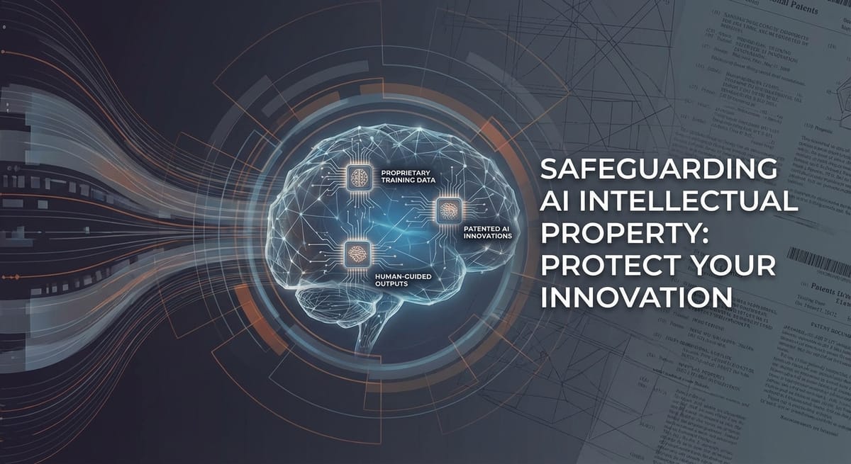 AI and Intellectual Property: How to Protect What Your Organization Builds
